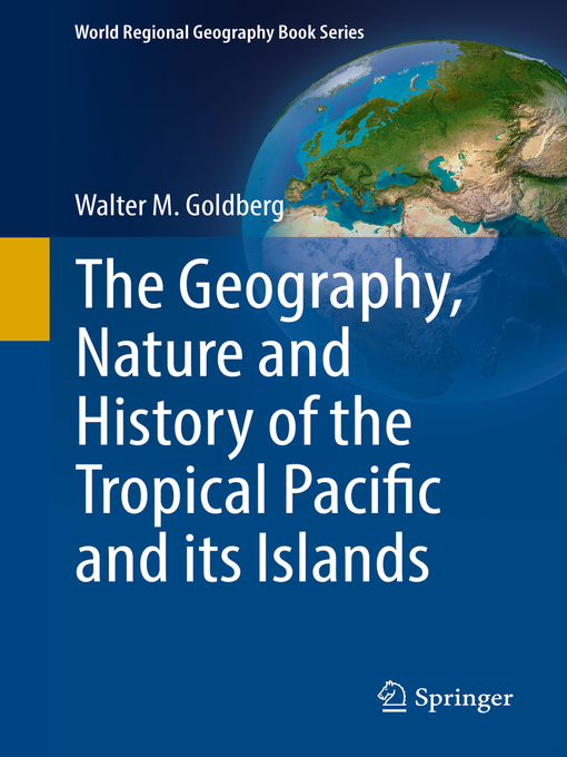 Title details for The Geography, Nature and History of the Tropical Pacific and its Islands by Walter M. Goldberg - Available